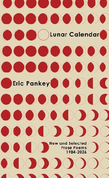 Lunar Calendar: New and Selected Prose Poems, 1984-2026