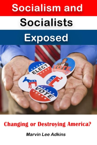 Socialism and Socialists Exposed Changing Or Destroying America?