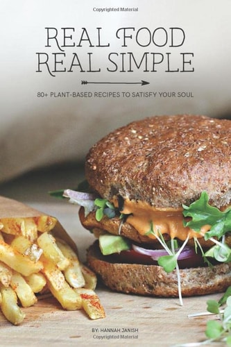 Real Food Real Simple 80+ Plant-Based Recipes To Satisfy Your Soul
