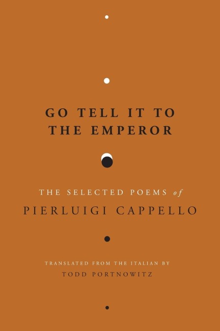 Go Tell It to the Emperor: The Selected Poems of Pierluigi Cappello