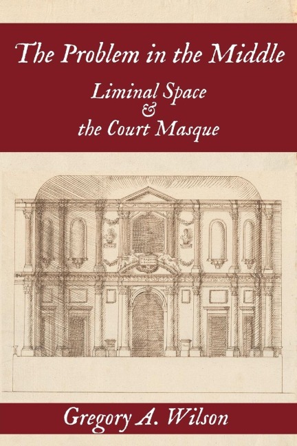 Problem in the Middle: : Liminal Space and the Court Masque