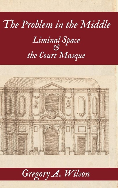 The Problem in the Middle: Liminal Space and the Court Masque