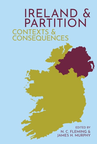 Ireland and Partition Contexts and Consequences