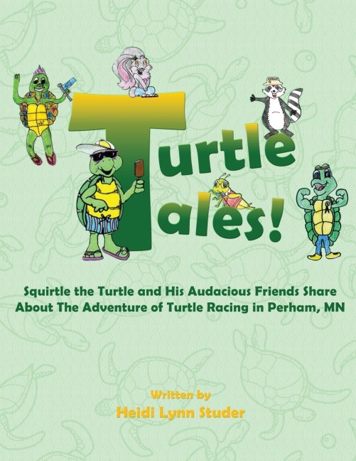 Turtle Tales: Squirtle the Turtle and His Audacious Friends Share About The Adventure of Turtle Racing in Perham, MN