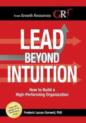 Lead Beyond Intuition: How to Build a High-Performing Organization