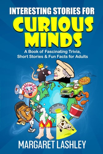 Interesting Stories for Curious Minds A Book of Fascinating Trivia, Short Stories & Fun Facts for Adults