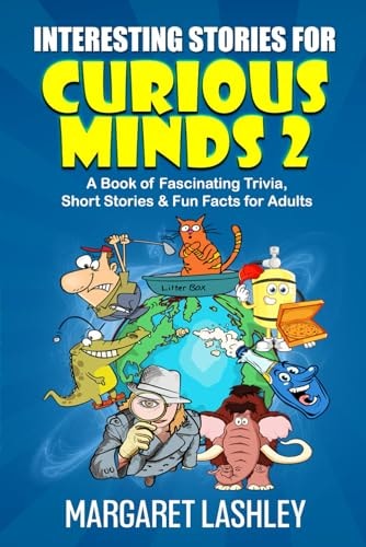 Interesting Stories for Curious Minds 2 A Book of Fascinating Trivia, Short Stories & Fun Facts for Adults