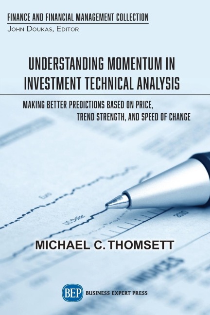 Understanding Momentum in Investment Technical Analysis: Making Better Predictions Based on Price, Trend Strength, and Speed of Change
