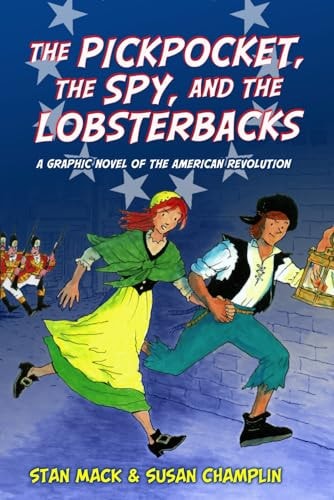 The Pickpocket, the Spy, and the Lobsterbacks A Graphic Novel of the American Revolution