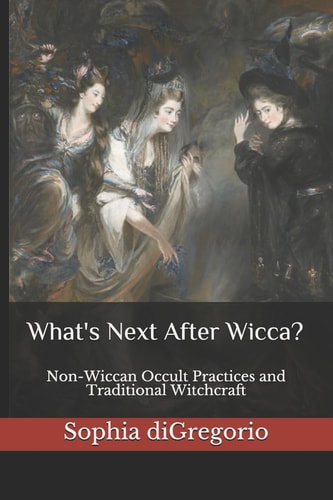 What's Next After Wicca? Non-Wiccan Occult Practices and Traditional Witchcraft