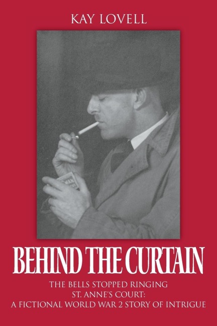 Behind the Curtain: The Bells Stopped Ringing - St. Annes Court: A fictional World War 2 story of intrigue