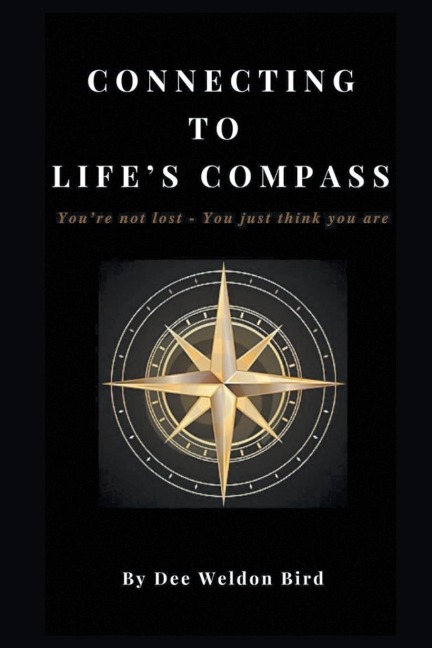 Connecting to Lifes Compass: Youre not lost - you just think you are