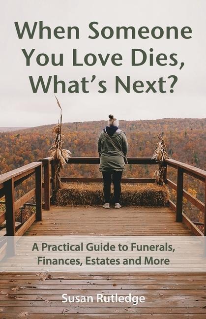 When Someone You Love Dies, Whats Next?