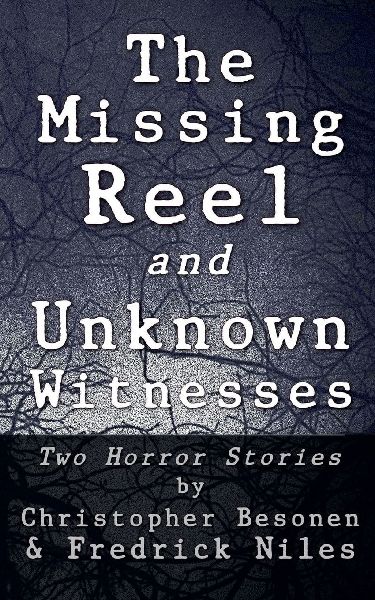 The Missing Reel and Unknown Witnesses: Two Horror Stories