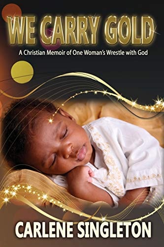 We Carry Gold A Christian Memoir of One Woman's Wrestle with God