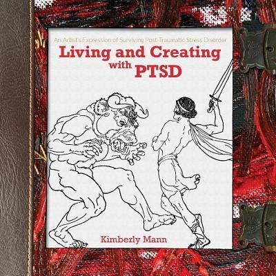 Living and Creating with PTSD: An Artists Expression of Surviving Post Traumatic Stress Disorder