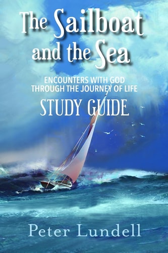 The Sailboat and the Sea Study Guide Encounters with God Through the Journey of Life