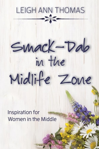 Smack-Dab in the Midlife Zone Inspiration for Women in the Middle