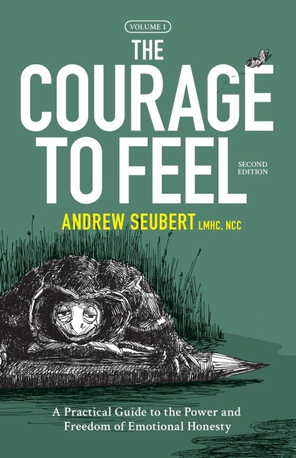 The Courage to Feel: A Practical Guide to the Power and Freedom of Emotional Honesty