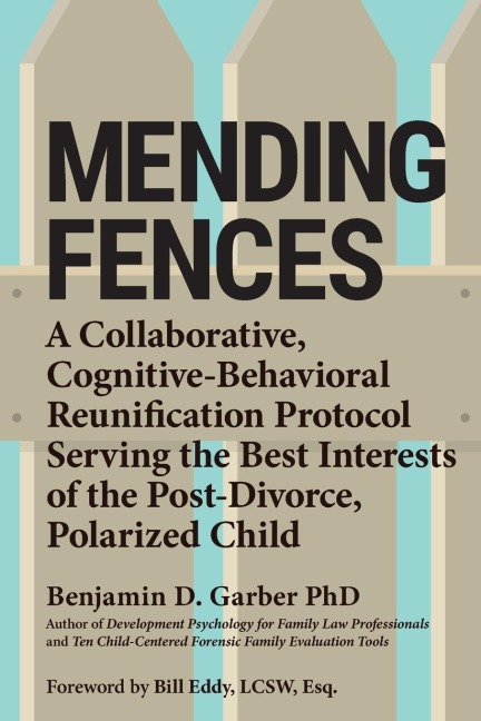 Mending Fences: A Collaborative, Cognitive-Behavioral Reunification Protocol Serving the Best Interests of the Post-Divorce, Polarized Child