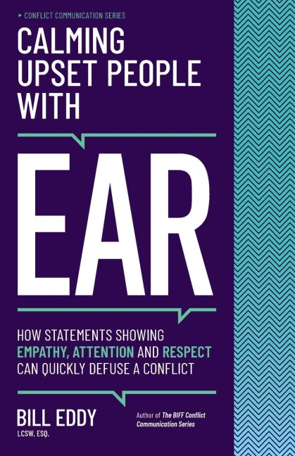 Calming Upset People with EAR: How Statements Showing Empathy, Attention, and Respect Can Quickly Defuse a Conflict