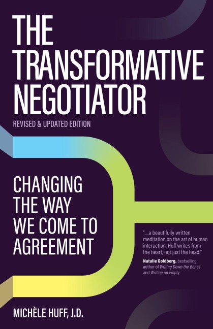 The Transformative Negotiator: Changing the Way We Come to Agreement