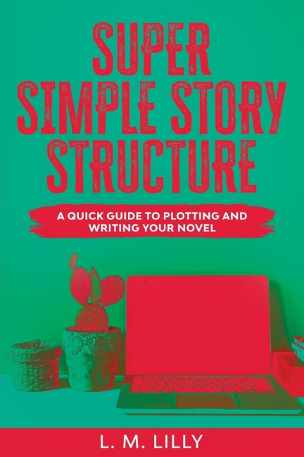 Super Simple Story Structure Large Print: A Quick Guide To Plotting And Writing Your Novel