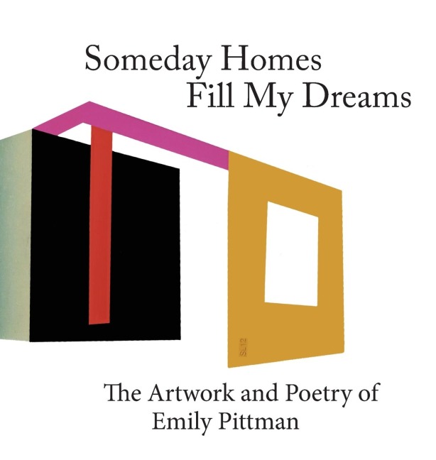 Someday Homes Fill My Dreams: The Artwork and Poetry of Emily Pittman