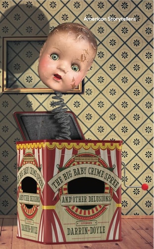 The Big Baby Crime Spree, and Other Delusions Stories