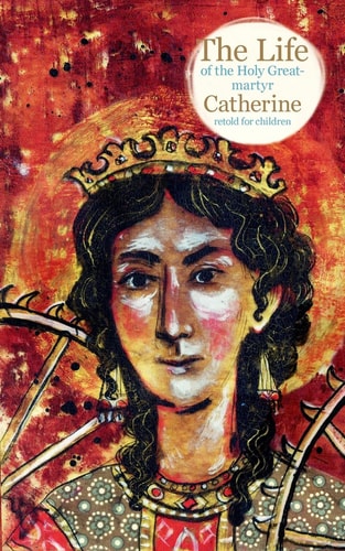 The Life of the Holy Great-Martyr Catherine
