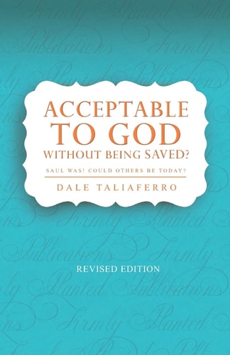 Acceptable to God Without Being Saved? Saul Was! Could Others be Today?