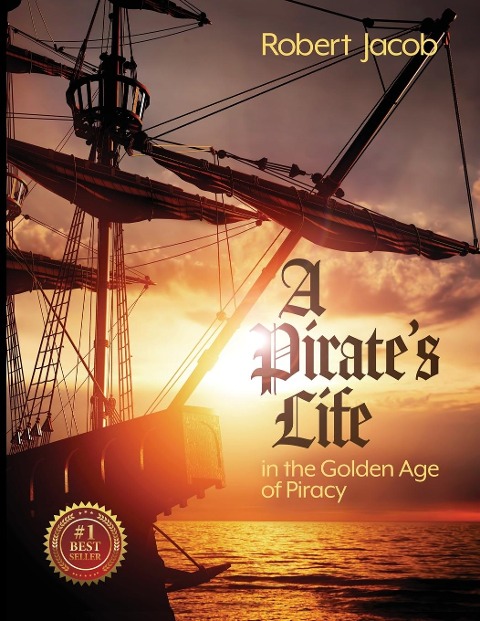 A Pirates Life in the Golden Age of Piracy