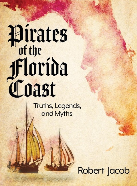 Pirates of the Florida Coast: Truths, Legends, and Myths