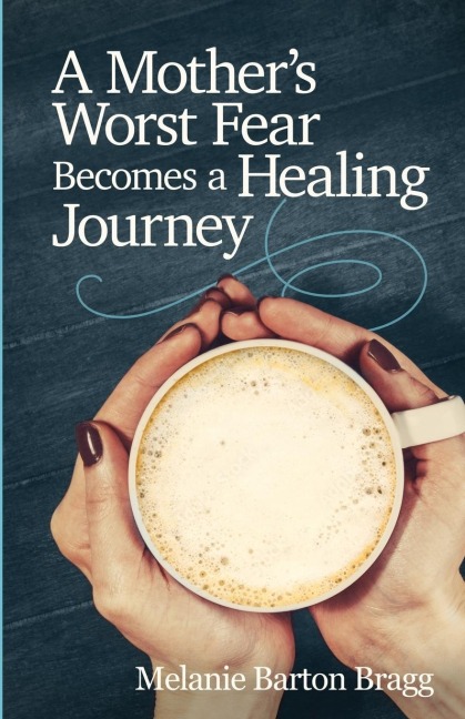 A Mothers Worst Fear Becomes a Healing Journey
