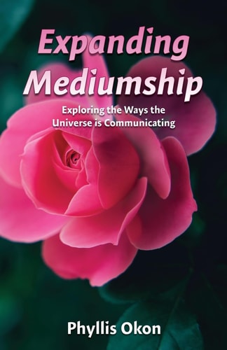 Expanding Mediumship Exploring the Ways the Universe Is Communicating