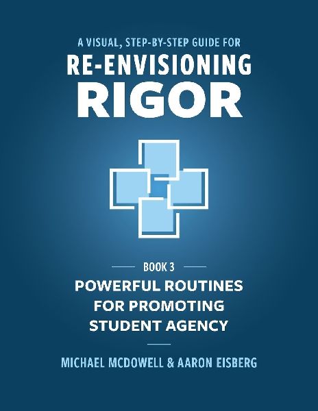 A Visual, Step- by- Step Guide for Re-Envisioning Rigor: Powerful Routines for Promoting Student Agency