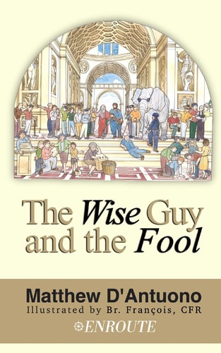 The Wise Guy and the Fool A Philosophical Odyssey from Modern Error to Truth