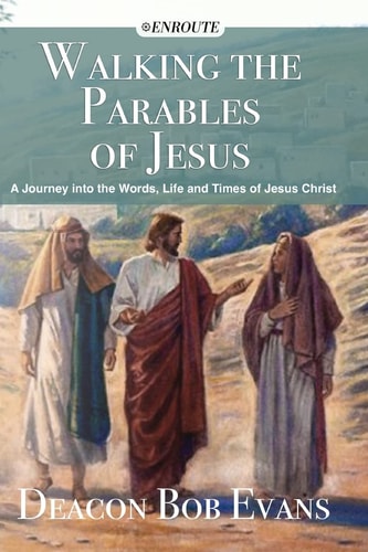 Walking the Parables of Jesus A Journey Into the Words, Life and Times of Jesus Christ