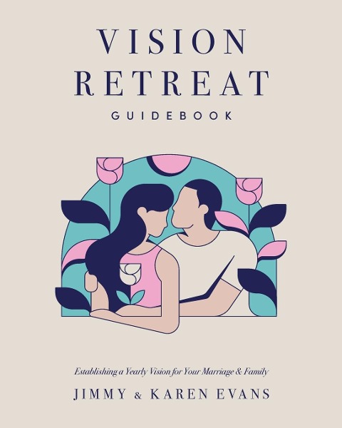 Vision Retreat Guidebook: Establishing a Yearly Vision for Your Marriage and Family