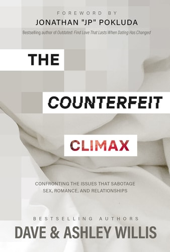 The Counterfeit Climax Confronting the Issues That Sabotage Sex, Romance, and Relationships