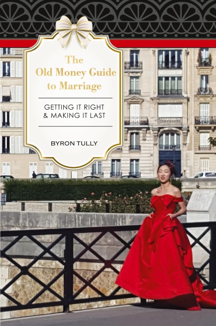 The Old Money Guide to Marriage: Getting It Right - Making It Last