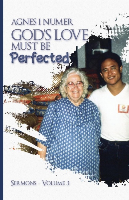 Agnes I. Numer - Gods Love Must Be Perfected