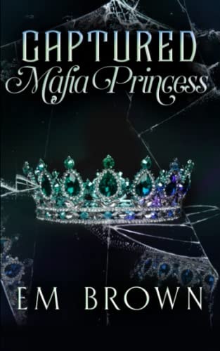 Captured Mafia Princess A Dark Kidnap Romance
