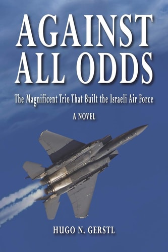 Against All Odds The Magnificent Trio That Built the Israeli Air Force