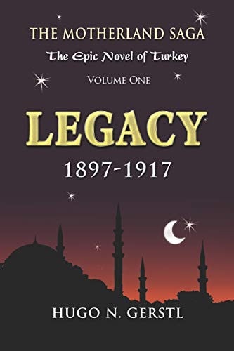 Legacy 1897 - 1917, Volume One - The Motherland Saga: The Epic Novel of Turkey