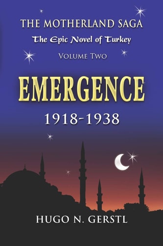 Emergence 1918 - 1938, Volume Two - The Motherland Saga: The Epic Novel of Turkey