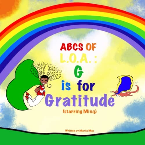 ABCs of L.O.A. (Law of Attraction) G is for Gratitude: G is for Gratitude