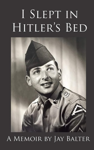 I Slept in Hitler's Bed A Memoir by Jay Balter