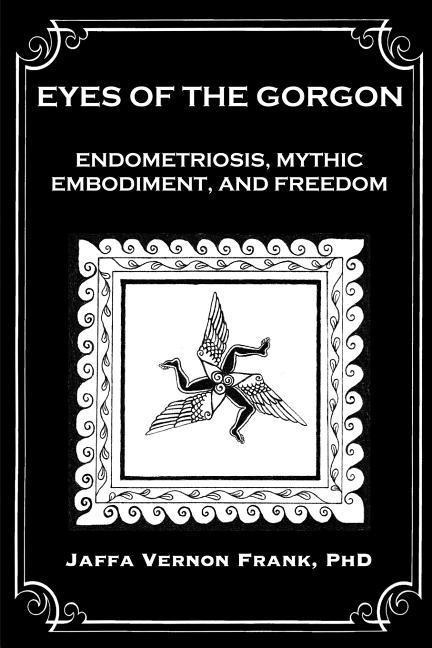 Eyes of the Gorgon: Endometriosis, Mythic Embodiment, and Freedom