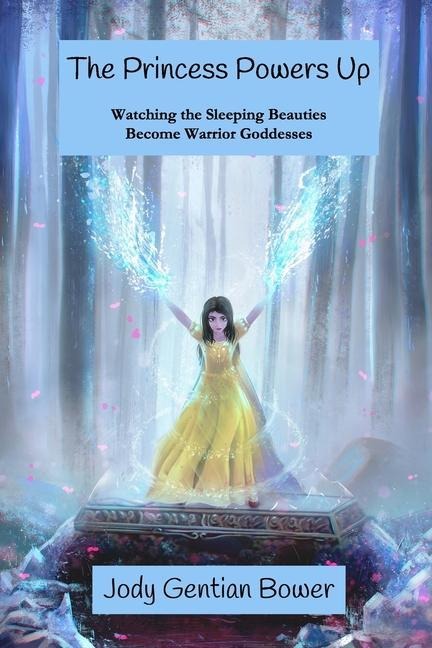 The Princess Powers Up: Watching the Sleeping Beauties Become Warrior Goddesses